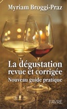 Myriam Broggi-Praz - La dégustation revue et corrigée - Nouveau guide pratique.
