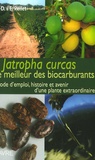 Jean-Daniel Pellet et Elsa Pellet - Jatropha Curcas le meilleur des biocarburants - Mode d'emploi, histoire et devenir d'une plante extraordinaire.