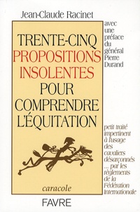 Jean-Claude Racinet - Trente-cinq propositions insolentes pour comprendre l'équitation.