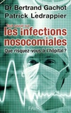 Bertrand Gachot et Patrick Ledrappier - Tout savoir sur les infections nosocomiales - Que risquez-vous à l'hôpital ?.