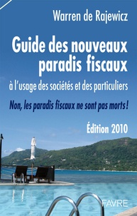 Warren de Rajewicz - Guide des nouveaux paradis fiscaux 2010 - A l'usage des sociétés et des particuliers. Non, les paradis fiscaux ne sont pas morts !.