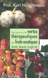 Kurt Hostettmann - Tout savoir sur les vertus des fruits exotiques.