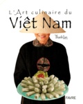 Thanh Lan et Olivier Grivat - L'art culinaire du Viêt Nam.