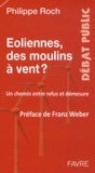 Philippe Roch - Eoliennes, des moulins à vent ? - Un chemin entre refus et démesure.