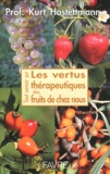 Kurt Hostettmann - Les vertus thérapeutiques des fruits de chez nous.