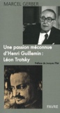 Marcel Gerber - Une passion méconnue d'Henri Guillemin : Léon Trotsky.