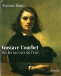 Frédéric Künzi - Gustave Courbet (1817-1877) sur les sentiers de l'exil.
