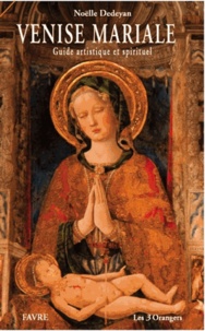 Noëlle Dedeyan - Venise mariale - Guide artistique et spirituel.