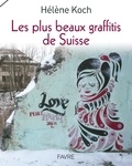Hèlène Koch - Les plus beaux graffitis de Suisse.
