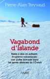Pierre-Alain Treyvaud - Vagabond d'Islande - Raids à skis en solitaire, éruptions volcaniques : une quête nomade dans les terres désertes de l'Öraefi.