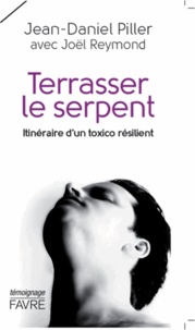 Jean-Daniel Piller - Terrasser le serpent - Itinéraire d'un toxico résilient.
