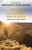 Joëlle Chautems et Marlène Micheloud - Rituels symboliques dans la nature - 25 itinéraires en Suisse romande.