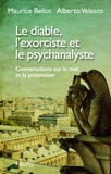 Maurice Bellot et Alberto Velasco - Le diable, l'exorcisme et le psychanalyste - Conversations sur le mal et la possession.