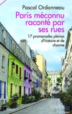 Pascal Ordonneau - Paris méconnu raconté par ses rues - 17 promenades pleines d'histoire et de charme.