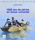 Bernard Vauthier - 1000 ans de pêche en Suisse Romande.