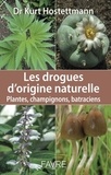 Kurt Hostettmann - Les drogues d'origine naturelle - Plantes, champignons, batraciens.