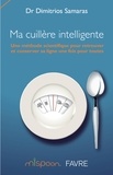 Dimitrios Samaras - Ma cuillère intelligente - Une méthode scientifique pour retrouver et conserver sa ligne une fois pour toutes.