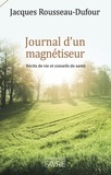 Jacques Rousseau-Dufour - Journal d'un magnétiseur - Récits de vie et conseils de santé.