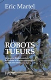 Eric Martel - Robots tueurs - La guerre déshumanisée, les robots et drones autonomes visent zéro mort.