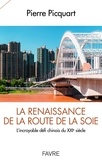 Pierre Picquart - La renaissance de la route de la soie - L'incroyable défi chinois du XXIe siècle.