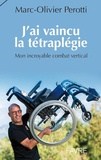 Marc-Olivier Perotti - J'ai vaincu la tétraplégie - Mon incroyable combat vertical.