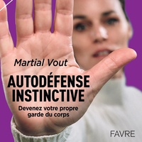 Martial Vout - Autodéfense instinctive - Devenez votre propre garde du corps.