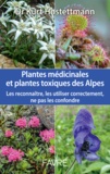 Kurt Hostettmann - Les plantes médicinales et toxiques des Alpes - Les reconnaître, les utiliser correctement, ne pas les confondre.