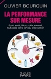 Olivier Bourquin - La performance sur mesure - Sport, santé, libido, poids, sommeil, tout passe par le cerveau et la nutrition.