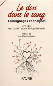 Jean-Daniel Tissot et Philippe Schneider - Le don dans le sang - Témoignages et analyses.