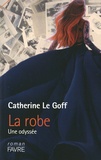 Catherine Le Goff - La robe - Une odyssée.