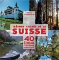 Fabrice Grossenbacher - Trésors cachés de la Suisse - 40 lieux fabuleux méconnus.