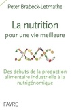 Peter Brabeck-Letmathe - La nutrition pour une vie meilleure - Des débuts de la production alimentaire industrielle à la nutrigénomique.