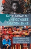 Daniel Schweizer - Une odyssée amazonienne - Vingt ans de combat engagé au côté des derniers indiens.