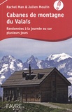 Rachel Man et Julien Moulin - Cabanes de montagne du Valais - Randonnées à la journée ou sur plusieurs jours.