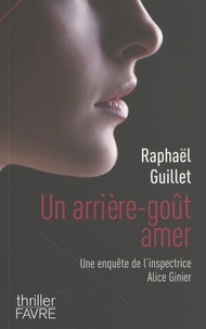 Raphaël Guillet - Un arrière-goût amer - Une enquête de l'inspectrice Alice Ginier.