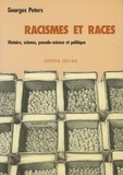 Georges Peters - Racismes et races - Histoire, science, pseudo-science et politique.