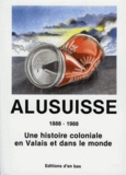 Tobias Bauer et Greg Crough - Alusuisse 1888-1988 - Une histoire coloniale en Valais et dans le monde.