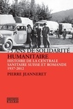 Pierre Jeanneret - 75 ans de solidarité humanitaire - Histoire de la Centrale Sanitaire Suisse et Romande (1937-2012).