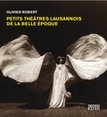 Olivier Robert - Petits théâtres lausannois de la Belle Epoque.