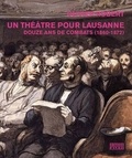 Olivier Robert - Un théâtre pour Lausanne - Douze ans de combats (1860-1872).