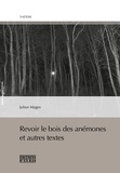 Julien Mages - Revoir le bois des anémones et autres textes.