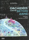  Le collectif des Orchidées - Orchidées contre béton armé - Mémoires de la ZAD de la Colline.