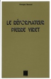 Georges Bavaud - Le Reformateur Pierre Viret. 1511-1571 : Sa Theologie.