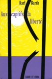 Karl Barth - Aux Captifs La Liberte.
