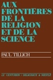 Paul Tillich - Aux frontières de la réligion et de la science.