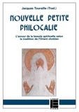 Jacques Touraille - Nouvelle petite Philocalie - Extraits thématiques de la grande Philocalie grecque.