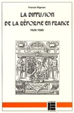 Francis Higman - La diffusion de la Réforme en France - 1520-1565.