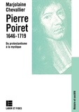 Marjolaine Chevallier - Pierre Poiret (1646-1719) - Du protestantisme à la mystique.