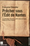 Françoise Chevalier - Precher Sous L'Edit De Nantes. La Predication Reformee Au Xviieme Siecle En France.