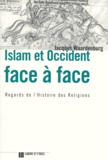 Jacques Waardenburg - Islam Et Occident Face A Face. Regards De L'Histoire Des Religions.